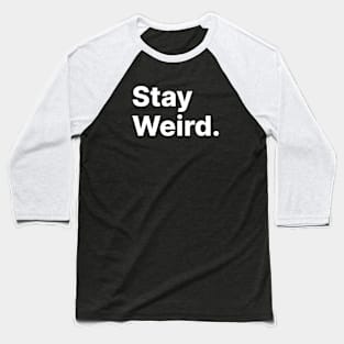 Stay Weird Baseball T-Shirt